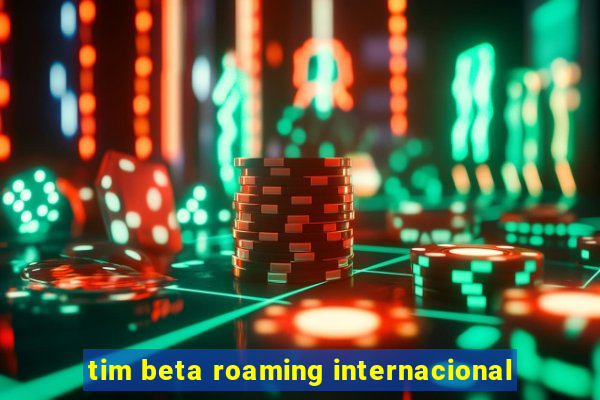 tim beta roaming internacional